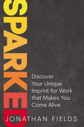 book Sparked: Discover Your Unique Imprint for Work that Makes You Come Alive