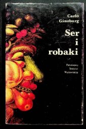 book Ser i robaki: wizja świata pewnego młynarza z XVI w.