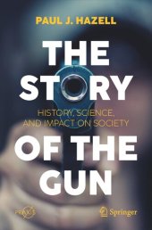 book The story of the gun : history, science, and impact on society