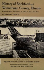 book History of Rockford and Winnebago County, Illinois: From the First Settlement in 1834 to the Civil War