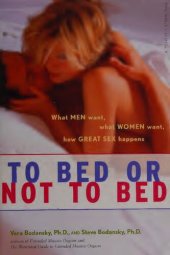 book To bed or not to bed - what men want, what women want, how great sex happens