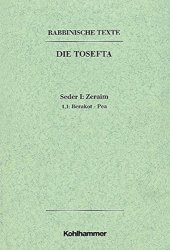 book Rabbinische Texte, Erste Reihe: Die Tosefta. Band I: Seder Zeraim: Band I,1,1: Berakot - Pea. Übersetzung und Erklärung