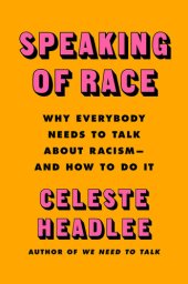 book Speaking of Race - Why Everybody Needs to Talk About Racism and How to do it