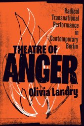 book Theatre of Anger: Radical Transnational Performance in Contemporary Berlin