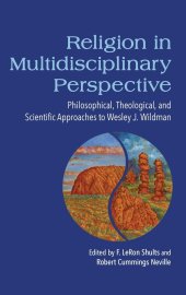 book Religion in Multidisciplinary Perspective: Philosophical, Theological, and Scientific Approaches to Wesley J. Wildman