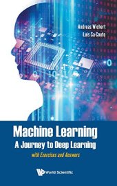 book Machine Learning - A Journey to Deep Learning: With Exercises and Answers