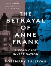 book The Betrayal of Anne Frank: A Cold Case Investigation