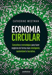 book Economia Circular: conceitos e estratégias para fazer negócios de forma mais inteligente, sustentável e lucrativa