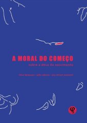 book A moral do começo. Sobre a ética do nascimento