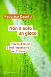 book Non è solo un gioco. Perché il calcio è così importante per l'uomo