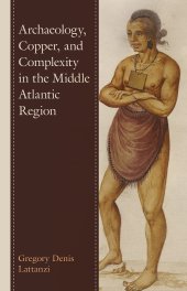 book Archaeology, Copper, and Complexity in the Middle Atlantic Region