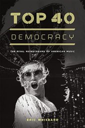 book Top 40 Democracy: The Rival Mainstreams of American Music