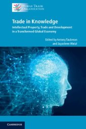 book Trade In Knowledge: Intellectual Property, Trade And Development In A Transformed Global Economy