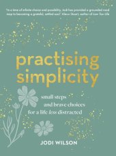 book Practising Simplicity: Small steps and brave choices for a life less distracted