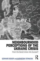 book Neighbourhood Perceptions of the Ukraine Crisis: From the Soviet Union into Eurasia?