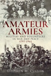 book Amateur Armies: Militias and Volunteers in War and Peace, 1797-1961