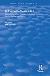 book Reforging the Weakest Link: Global Political Economy and Post-Soviet Change in Russia, Ukraine and Belarus