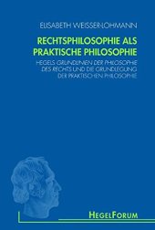 book Rechtsphilosophie als praktische Philosophie: Hegels Grundlinien der Philosophie des Rechts und die Grundlegung der praktischen Philosophie