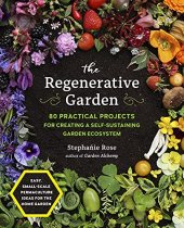 book The Regenerative Garden: 80 Practical Projects for Creating a Self-sustaining Garden Ecosystem