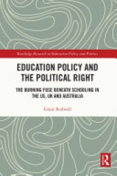 book Education Policy and the Political Right: The Burning Fuse beneath Schooling in the US, UK and Australia