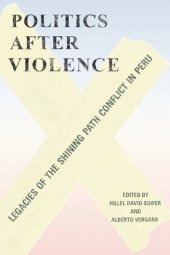 book Politics After Violence: Legacies Of The Shining Path Conflict In Peru