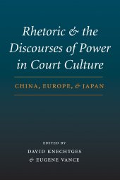 book Rhetoric and the Discourses of Power in Court Culture: China, Europe, and Japan