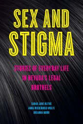 book Sex and Stigma: Stories of Everyday Life in Nevada’s Legal Brothels