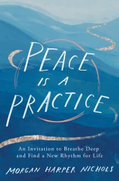 book Peace Is a Practice: An Invitation to Breathe Deep and Find a New Rhythm for Life