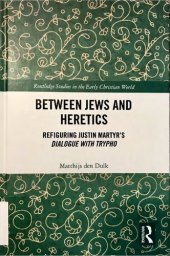 book Between Jews and heretics : refiguring Justin Martyr's Dialogue with Trypho