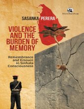 book Violence and the Burden of Memory: Remembrance and Erasure in Sinhala Consciousness