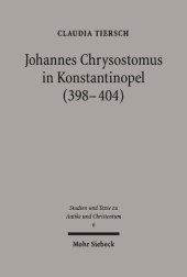 book Johannes Chrysostomus in Konstantinopel (398-404) Weltsicht und Wirken eines Bischofs in der Hauptstadt des Oströmischen Reiches