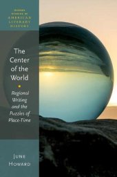 book The Center of the World: Regional Writing and the Puzzles of Place-Time