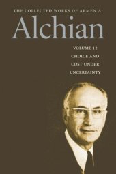 book Choice and costs under uncertainty - Collected works of Armen A. Alchian Vol 1