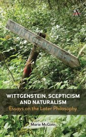 book Wittgenstein, Scepticism and Naturalism: Essays on the Later Philosophy (Anthem Studies in Wittgenstein)