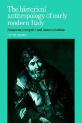 book The Historical Anthropology of Early Modern Italy: Essays on Perception and Communication