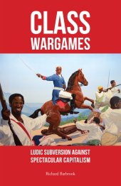 book Class Wargames: Ludic subversion against spectacular capitalism