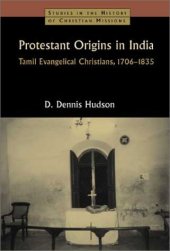 book Protestant Origins in India: Tamil Evangelical Christians, 1706-1835