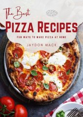 book Title  The Best Pizza Recipes: Fun Ways to Make Pizza at Home