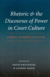 book Rhetoric and the Discourses of Power in Court Culture: China, Europe, and Japan