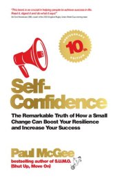 book Self-Confidence : the Remarkable Truth of How a Small Change Can Boost Your Resilience and Increase Your Success.