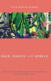 book Race, Rights and Rebels: Alternatives to Human Rights and Development from the Global South