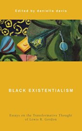 book Black Existentialism: Essays on the Transformative Thought of Lewis R. Gordon