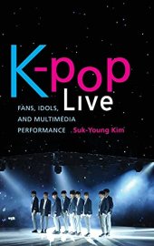 book K-pop Live: Fans, Idols, and Multimedia Performance