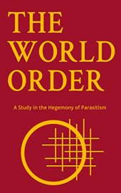 book The World Order: A Study in the Hegemony of Parasitism - New World Order