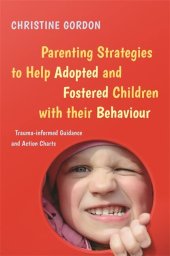 book Parenting Strategies to Help Adopted and Fostered Children with Their Behaviour: Trauma-Informed Guidance and Action Charts