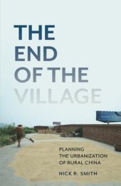 book The End of the Village: Planning the Urbanization of Rural China