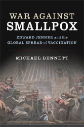 book War Against Smallpox: Edward Jenner And The Global Spread Of Vaccination