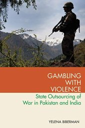 book Gambling with Violence: State Outsourcing of War in Pakistan and India