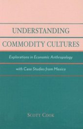 book Understanding Commodity Cultures: Explorations in Economic Anthropology with Case Studies from Mexico