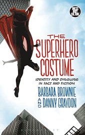 book The Superhero Costume: Identity and Disguise in Fact and Fiction